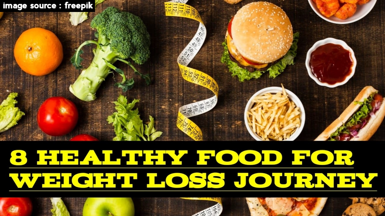 8 Healthy food for weight loss journey