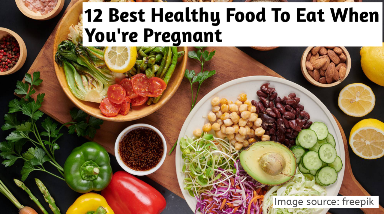 12 best healthy food to eat when you’re pregnant