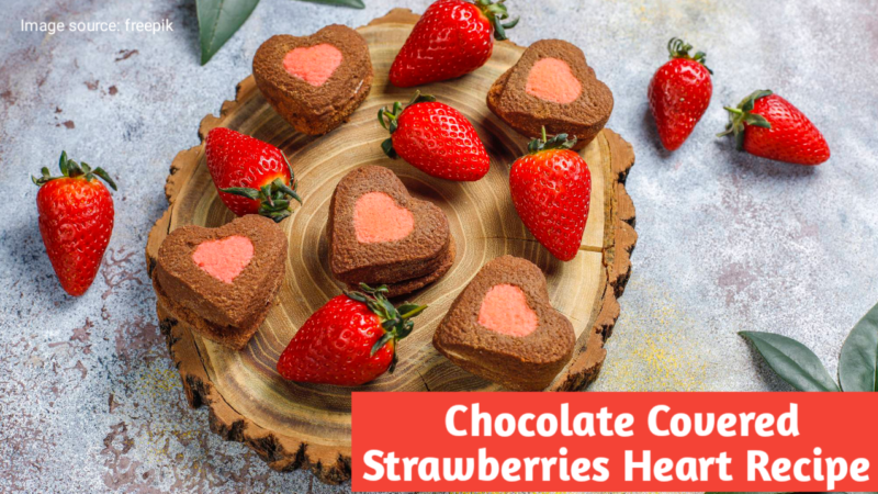 15 minutes Chocolate Covered Strawberries Hearts