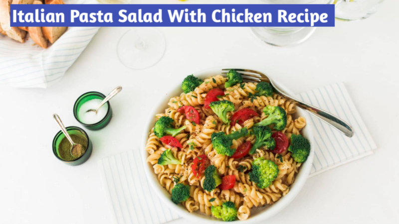 Unique Italian Pasta Salad With Chicken Recipe